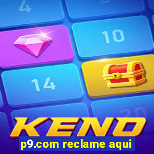 p9.com reclame aqui